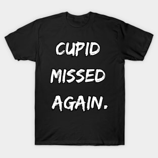 Cupid missed again. A Sarcastic Valentines Day Quote T-Shirt